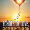 ECHOES OF LOVE, FOOTSTEPS TO GLORY - A STORY OF A TEENAGER WHO LOVED TO GO BEYOND THE FINISHING LINE - Image 2