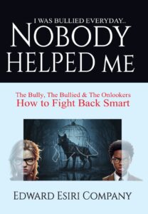 I WAS BULLIED EVERYDAY.. NOBODY HELPED ME The Bully, The Bullied and The Onlookers How to Fight Back Smart